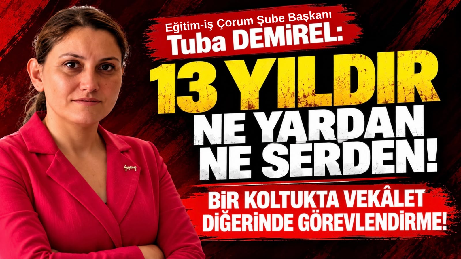 EĞİTİM-İŞ’TEN ÇORUM MİLLİ EĞİTİM MÜDÜRLÜĞÜNE TEPKİ: “13 YILIN GEREKÇESİ AÇIKLANMALIDIR!”